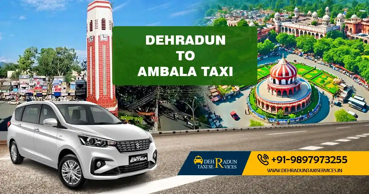 Dehradun to Ambala Taxi Service - comfortable and reliable travel