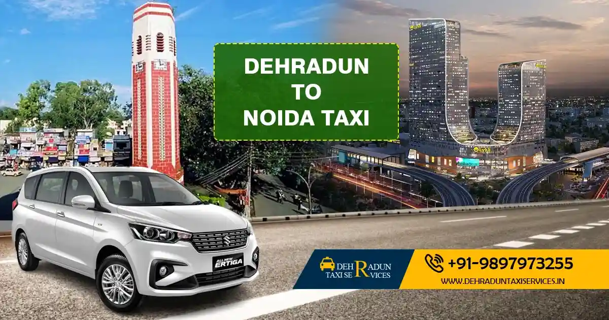 Dehradun to Noida Taxi Service